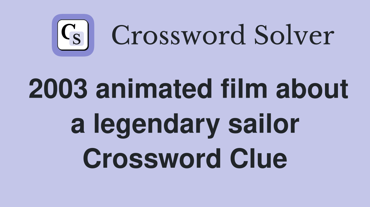 2003 animated film about a legendary sailor Crossword Clue Answers